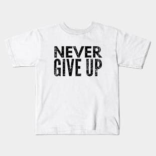 Never Give Up - Motivational Words Kids T-Shirt